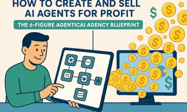 How to Create and Sell AI Agents for Profit: The 6-Figure AgenticAI Agency Blueprint